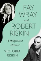 Fay Wray și Robert Riskin: A Hollywood Memoir - Fay Wray and Robert Riskin: A Hollywood Memoir