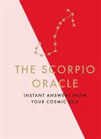 Oracolul Scorpion: răspunsuri instantanee de la sinele tău cosmic - The Scorpio Oracle: Instant Answers from Your Cosmic Self