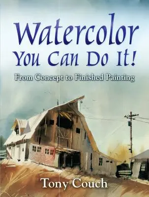 Acuarelă: Poți s-o faci! De la concept la pictura finită - Watercolor: You Can Do It!: From Concept to Finished Painting