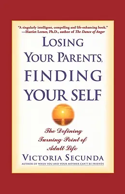 Să-ți pierzi părinții, să te regăsești pe tine însuți: Punctul de cotitură definitoriu al vieții de adult - Losing Your Parents, Finding Your Self: The Defining Turning Point of Adult Life