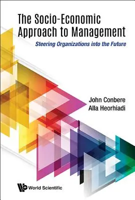Socio-Economic Approach to Management, The: Conducerea organizațiilor către viitor (Steering Organizations Into the Future) - Socio-Economic Approach to Management, The: Steering Organizations Into the Future