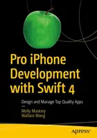 Pro iPhone Development with Swift 4 - Proiectați și gestionați aplicații de calitate superioară - Pro iPhone Development with Swift 4 - Design and Manage Top Quality Apps