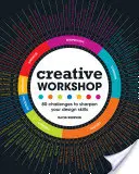 Atelier de creație: 80 de provocări pentru a-ți ascuți abilitățile de designer - Creative Workshop: 80 Challenges to Sharpen Your Design Skills