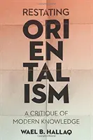 Reformularea orientalismului: O critică a cunoașterii moderne - Restating Orientalism: A Critique of Modern Knowledge