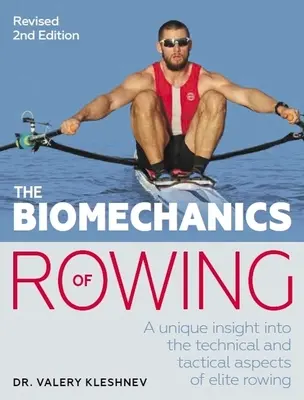 Biomecanica canotajului: O perspectivă unică asupra aspectelor tehnice și tactice ale canotajului de elită - The Biomechanics of Rowing: A Unique Insight Into the Technical and Tactical Aspects of Elite Rowing