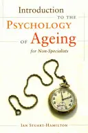 Introducere în psihologia îmbătrânirii pentru nespecialiști (Introduction to the Psychology of Ageing for Non-Specialists) - Introduction to the Psychology of Ageing for Non-Specialists
