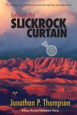 În spatele cortinei Slickrock: Un thriller de mediu din Proiectul Petrichor - Behind the Slickrock Curtain: A Project Petrichor Environmental Thriller