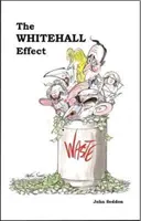 Whitehall Effect - How Whitehall Became the Enemy of Great Public Services and What We Can Do About It - Whitehall Effect - How Whitehall Became the Enemy of Great Public Services and What We Can Do about It