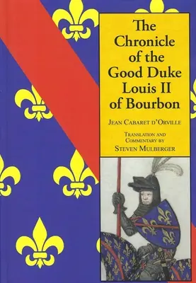 Cronica bunului duce Ludovic al II-lea Bourbon - The Chronicle of the Good Duke Louis II Bourbon