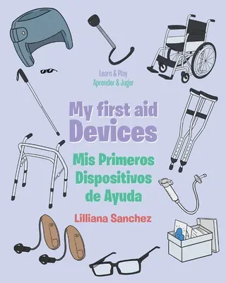 Primele mele dispozitive de ajutor: Mis Primeros Dispositivos de Ayuda - My first aid Devices: Mis Primeros Dispositivos de Ayuda