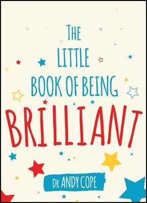 Cărticica de a fi strălucitor - The Little Book of Being Brilliant