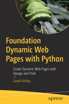 Foundation Dynamic Web Pages with Python: Creați pagini web dinamice cu Django și Flask - Foundation Dynamic Web Pages with Python: Create Dynamic Web Pages with Django and Flask