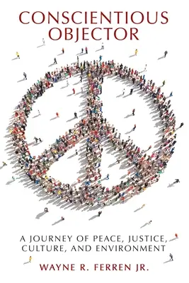 Conscientious Objector: O călătorie pentru pace, justiție, cultură și mediu - Conscientious Objector: A Journey of Peace, Justice, Culture, and Environment