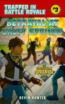 Trădare la Salty Springs: Un roman neoficial pentru fanii Fortnite - Betrayal at Salty Springs: An Unofficial Novel for Fortnite Fans