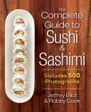 Ghidul complet pentru sushi și sashimi: Include 625 de fotografii pas cu pas - The Complete Guide to Sushi and Sashimi: Includes 625 Step-By-Step Photographs