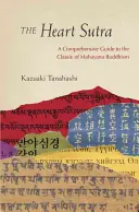 Sutra inimii: Un ghid complet al clasicului budismului Mahayana [A Comprehensive Guide to the Classic of Mahayana Buddhism - The Heart Sutra: A Comprehensive Guide to the Classic of Mahayana Buddhism