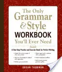 The Only Grammar & Style Workbook You'll Ever Need: A One-Stop Practice and Exercise Book for Perfect Writing