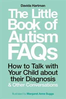 The Little Book of Autism FAQs: Cum să discutați cu copilul dumneavoastră despre diagnosticul său și alte conversații - The Little Book of Autism FAQs: How to Talk with Your Child about Their Diagnosis and Other Conversations