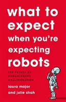 La ce să te aștepți când aștepți roboți: Viitorul colaborării dintre oameni și roboți: The Future of Human-Robot Collaboration - What to Expect When You're Expecting Robots: The Future of Human-Robot Collaboration