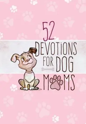 52 de devoțiuni pentru mamele de câini - 52 Devotions for Dog Moms