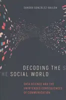 Decodarea lumii sociale: Știința datelor și consecințele neintenționate ale comunicării - Decoding the Social World: Data Science and the Unintended Consequences of Communication