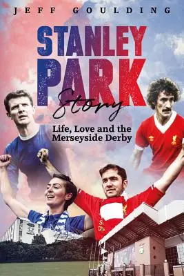 Stanley Park Story: Viața, dragostea și Derby-ul Merseyside - Stanley Park Story: Life, Love and the Merseyside Derby