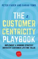 Cartea de joc privind centrarea pe client: Implement a Winning Strategy Driven by Customer Lifetime Value - The Customer Centricity Playbook: Implement a Winning Strategy Driven by Customer Lifetime Value