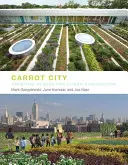 Orașul morcovilor: Crearea de locuri pentru agricultura urbană - Carrot City: Creating Places for Urban Agriculture