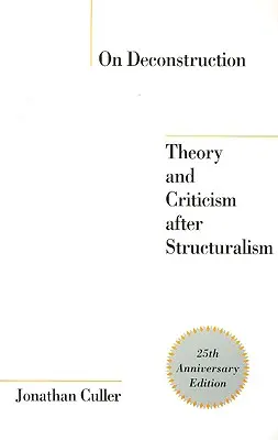 On Deconstruction: Teorie și critică după structuralism - On Deconstruction: Theory and Criticism after Structuralism