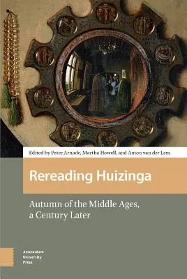 Reluarea lui Huizinga: Toamna Evului Mediu, un secol mai târziu - Rereading Huizinga: Autumn of the Middle Ages, a Century Later