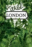 Londra sălbatică: A Guide to the Usual & Unusual - Wild London: A Guide to the Usual & Unusual