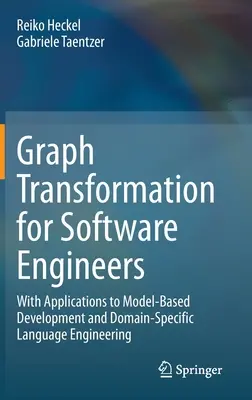 Transformarea grafurilor pentru inginerii de software: Cu aplicații la dezvoltarea bazată pe modele și ingineria limbajelor specifice domeniului - Graph Transformation for Software Engineers: With Applications to Model-Based Development and Domain-Specific Language Engineering