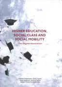 Învățământul superior, clasa socială și mobilitatea socială: Generația gradelor - Higher Education, Social Class and Social Mobility: The Degree Generation