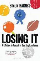 Losing It - O viață în căutarea excelenței sportive - Losing It - A lifetime in pursuit of sporting excellence