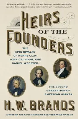 Moștenitorii fondatorilor: Henry Clay, John Calhoun și Daniel Webster, a doua generație de giganți americani - Heirs of the Founders: Henry Clay, John Calhoun and Daniel Webster, the Second Generation of American Giants