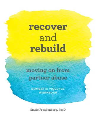 Recuperează și reconstruiește Cartea de lucru privind violența domestică: Trecerea peste abuzul partenerului - Recover and Rebuild Domestic Violence Workbook: Moving on from Partner Abuse