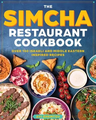 Cartea de bucate Simcha: Peste 100 de rețete israeliene moderne, îmbinând alimentele mediteraneene și din Orientul Mijlociu - The Simcha Cookbook: Over 100 Modern Israeli Recipes, Blending Mediterranean and Middle Eastern Foods