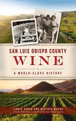 San Luis Obispo County Wine: O istorie de talie mondială - San Luis Obispo County Wine: A World-Class History