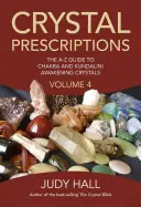 Prescripții cu cristale: The A-Z Guide to Chakra and Kundalini Awakening Crystals (Ghidul A-Z al cristalelor pentru trezirea chakrelor și a lui Kundalini) - Crystal Prescriptions: The A-Z Guide to Chakra and Kundalini Awakening Crystals