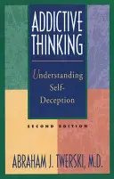 Gândirea dependentă: Înțelegerea autoamăgirii - Addictive Thinking: Understanding Self-Deception