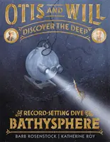 Otis și Will descoperă adâncurile: Scufundarea record a batisferei - Otis and Will Discover the Deep: The Record-Setting Dive of the Bathysphere