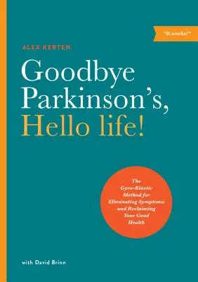 Adio Parkinson, bună viața!: Metoda Gyro-Kinetic pentru eliminarea simptomelor și redobândirea sănătății - Goodbye Parkinson's, Hello Life!: The Gyro-Kinetic Method for Eliminating Symptoms and Reclaiming Your Good Health