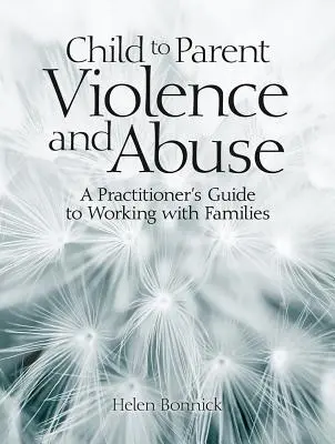 Violența și abuzul între copii și părinți: Ghidul practicianului pentru lucrul cu familiile - Child to Parent Violence and Abuse: A Practitioner's Guide to Working with Families