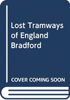 Tramvaie pierdute din Anglia: Bradford - Lost Tramways of England: Bradford