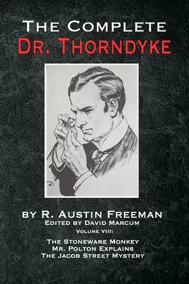 The Complete Dr. Thorndyke - Volume IX: The Stoneware Monkey Mr. Polton Explains și The Jacob Street Mystery - The Complete Dr. Thorndyke - Volume IX: The Stoneware Monkey Mr. Polton Explains and The Jacob Street Mystery