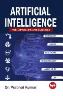Inteligența artificială - Remodelarea vieții și a afacerilor - Artificial Intelligence - Reshaping Life and Business