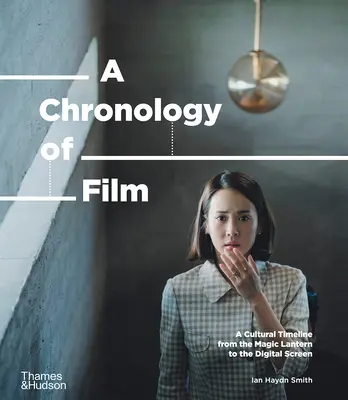 O cronologie a filmului: O cronologie culturală de la lanterna magică la Netflix - A Chronology of Film: A Cultural Timeline from the Magic Lantern to Netflix