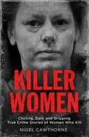Femei Ucigașe: Chilling, Dark, and Gripping True Crime Stories of Women Who Kill - Killer Women: Chilling, Dark, and Gripping True Crime Stories of Women Who Kill