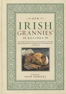 Rețetele bunicilor noastre irlandeze: Bucătărie reconfortantă și delicioasă din vechea țară pentru masa familiei tale - Our Irish Grannies' Recipes: Comforting and Delicious Cooking from the Old Country to Your Family's Table