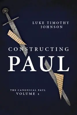 Constructing Paul (The Canonical Paul, Vol. 1) - Constructing Paul (the Canonical Paul, Vol. 1)